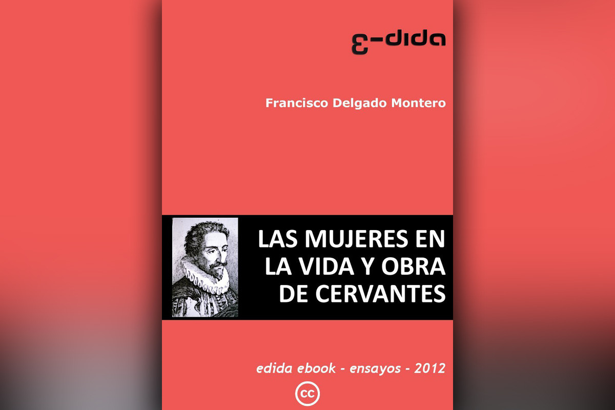 Las mujeres en la vida y obra de Cervantes - Francisco Delgado Montero - edida