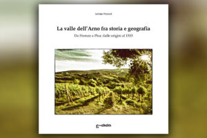 La valle dell’Arno fra storia e geografia: Da Firenze a Pisa: dalle origini al 1333 - Salvina Pizzuoli - Edida