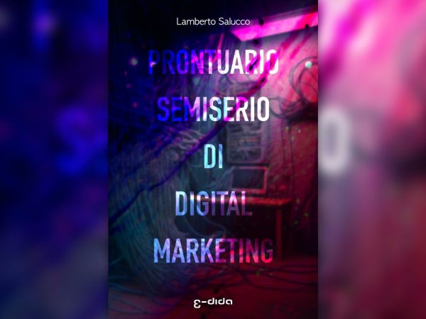 Prontuario semiserio di Digital Marketing - Lamberto Salucco - Edida