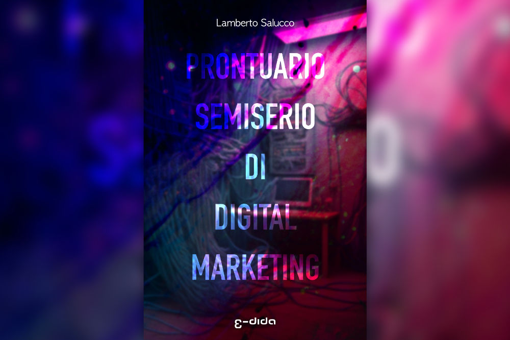 Prontuario semiserio di Digital Marketing - Lamberto Salucco - Edida